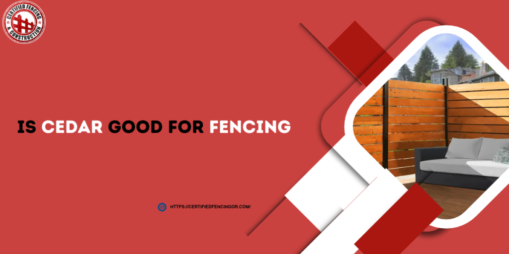 Is cedar good for fencing
